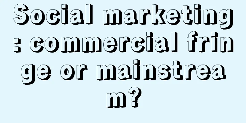 Social marketing: commercial fringe or mainstream?