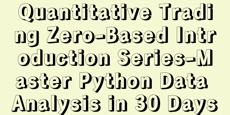 Quantitative Trading Zero-Based Introduction Series-Master Python Data Analysis in 30 Days