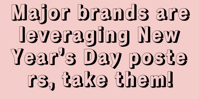 Major brands are leveraging New Year’s Day posters, take them!