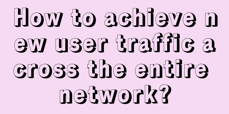 How to achieve new user traffic across the entire network?