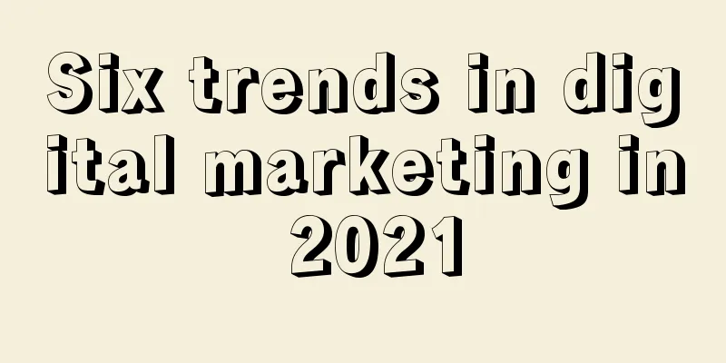 Six trends in digital marketing in 2021