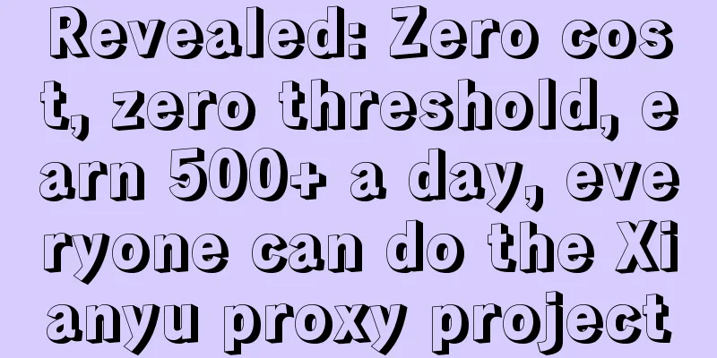 Revealed: Zero cost, zero threshold, earn 500+ a day, everyone can do the Xianyu proxy project