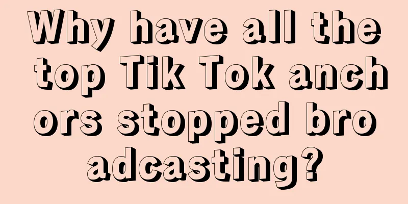 Why have all the top Tik Tok anchors stopped broadcasting?