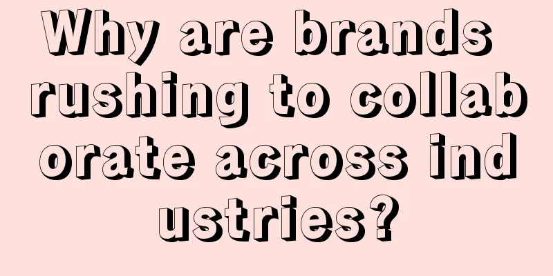 Why are brands rushing to collaborate across industries?