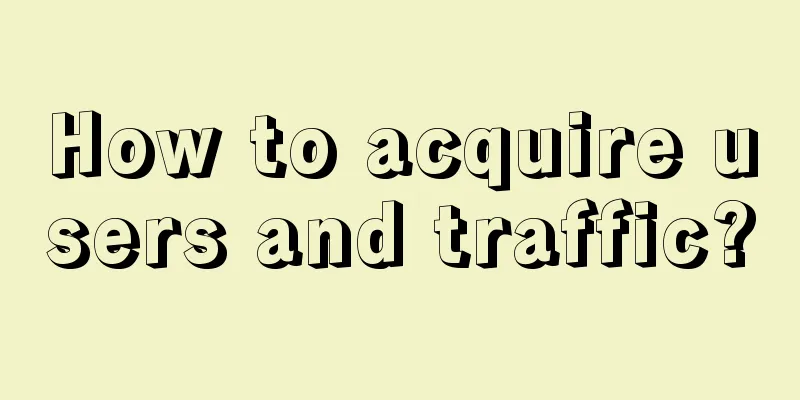 How to acquire users and traffic?