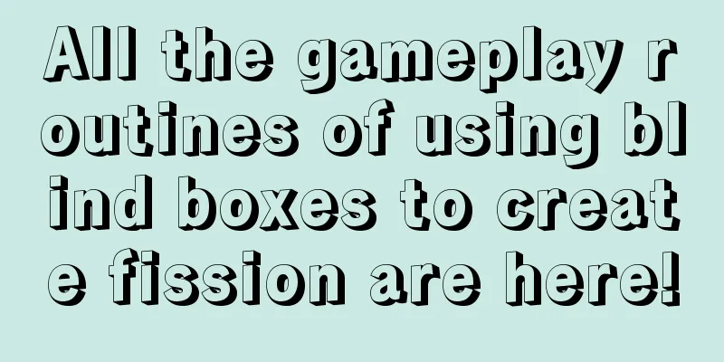 All the gameplay routines of using blind boxes to create fission are here!