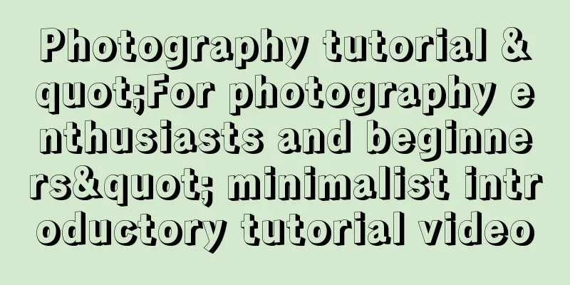 Photography tutorial "For photography enthusiasts and beginners" minimalist introductory tutorial video