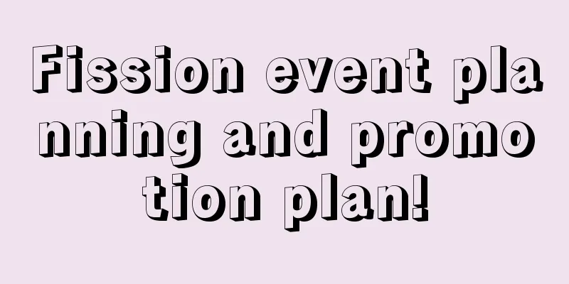 Fission event planning and promotion plan!