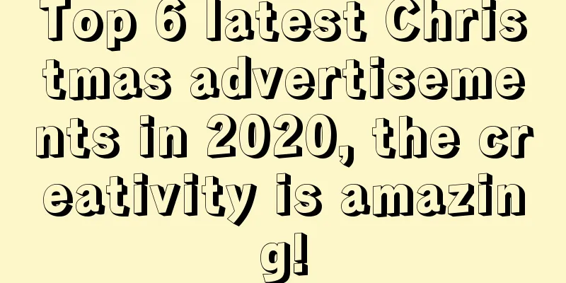 Top 6 latest Christmas advertisements in 2020, the creativity is amazing!