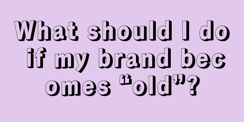 What should I do if my brand becomes “old”?