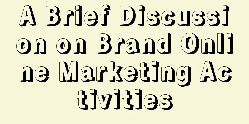 A Brief Discussion on Brand Online Marketing Activities