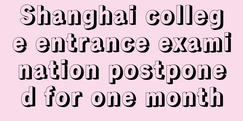 Shanghai college entrance examination postponed for one month