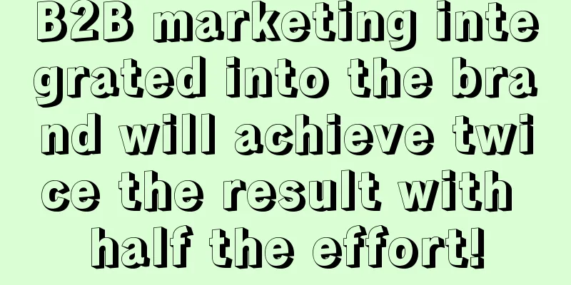 B2B marketing integrated into the brand will achieve twice the result with half the effort!