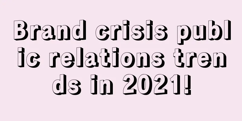 Brand crisis public relations trends in 2021!