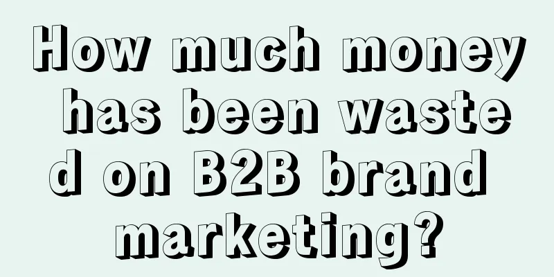 How much money has been wasted on B2B brand marketing?