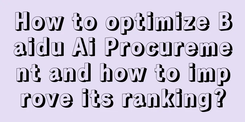 How to optimize Baidu Ai Procurement and how to improve its ranking?