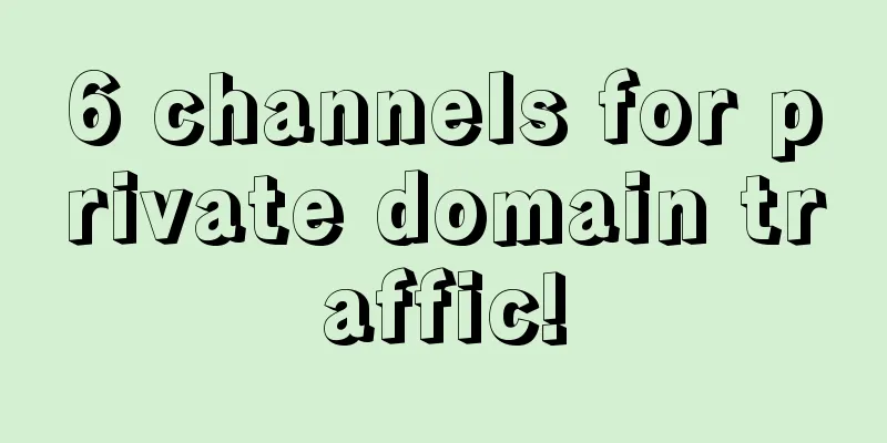 6 channels for private domain traffic!