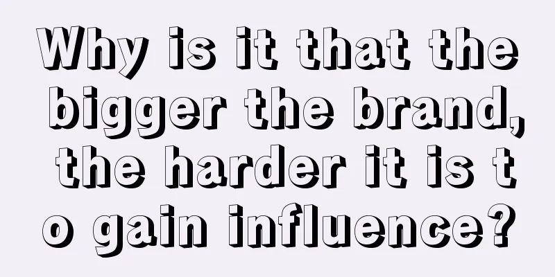 Why is it that the bigger the brand, the harder it is to gain influence?