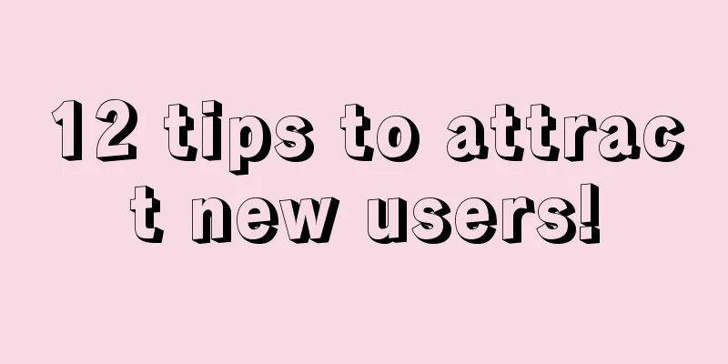 12 tips to attract new users!