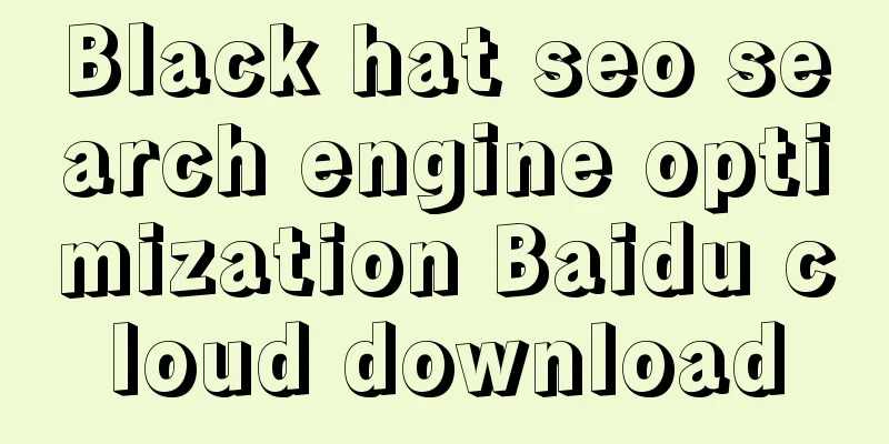 Black hat seo search engine optimization Baidu cloud download