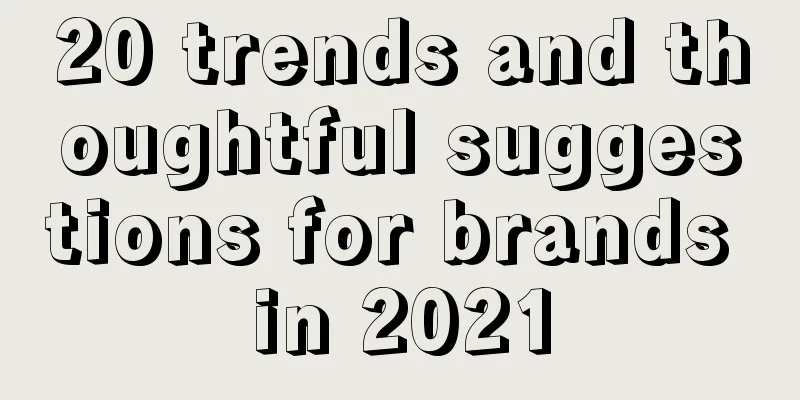 20 trends and thoughtful suggestions for brands in 2021