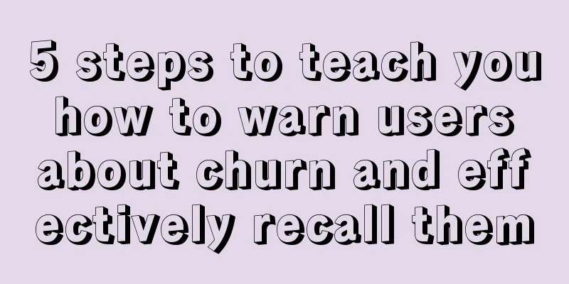 5 steps to teach you how to warn users about churn and effectively recall them