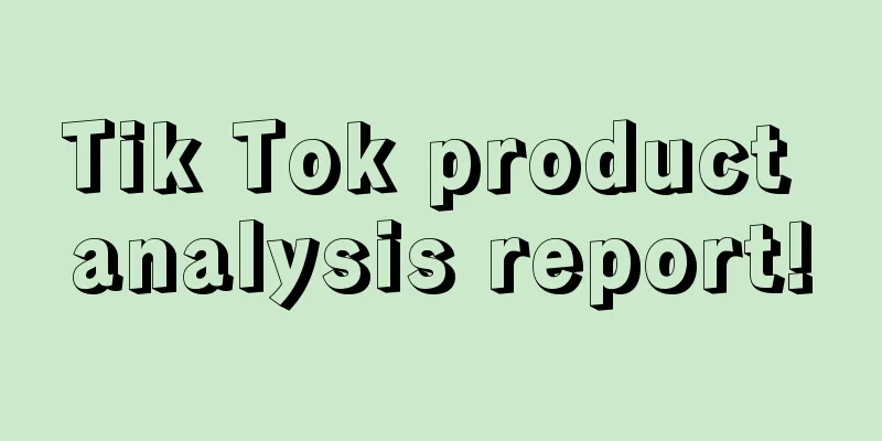 Tik Tok product analysis report!