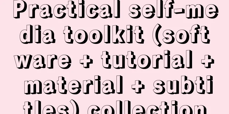 Practical self-media toolkit (software + tutorial + material + subtitles) collection