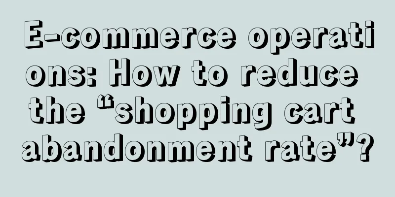 E-commerce operations: How to reduce the “shopping cart abandonment rate”?