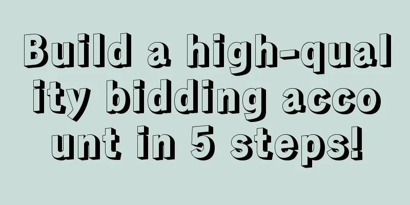 Build a high-quality bidding account in 5 steps!