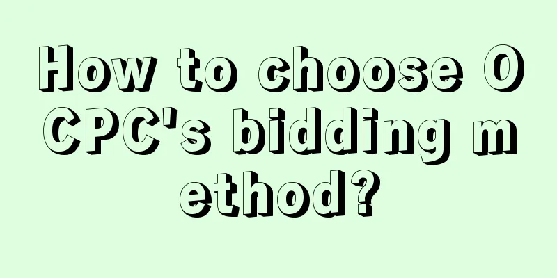 How to choose OCPC's bidding method?