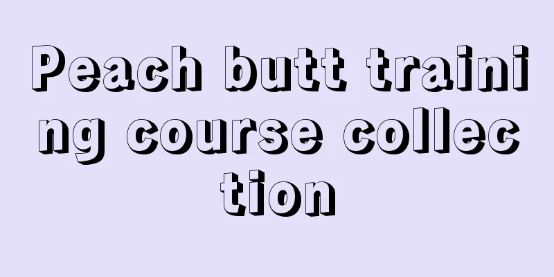 Peach butt training course collection