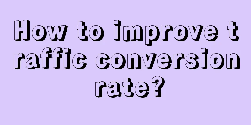 How to improve traffic conversion rate?