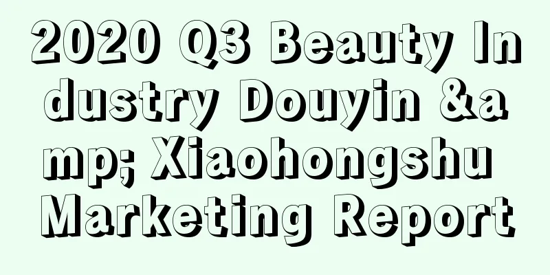 2020 Q3 Beauty Industry Douyin & Xiaohongshu Marketing Report