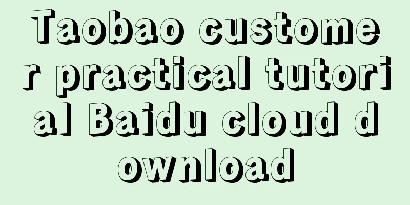 Taobao customer practical tutorial Baidu cloud download