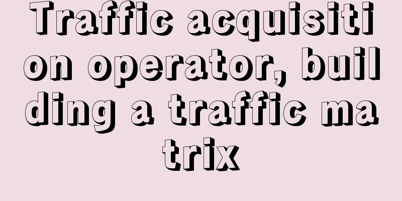 Traffic acquisition operator, building a traffic matrix