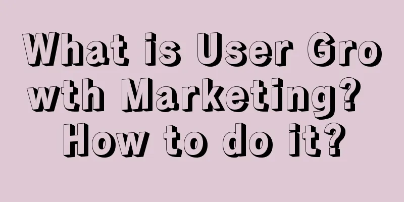 What is User Growth Marketing? How to do it?