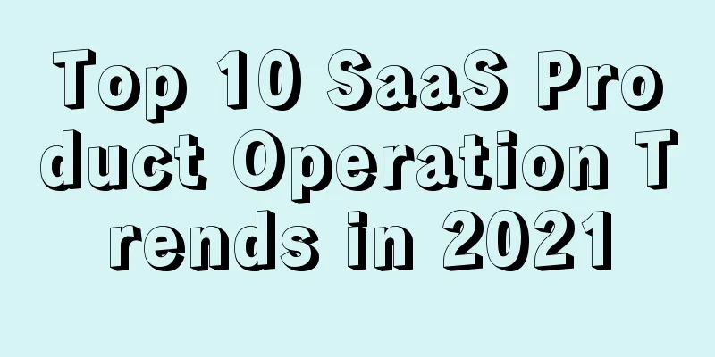 Top 10 SaaS Product Operation Trends in 2021