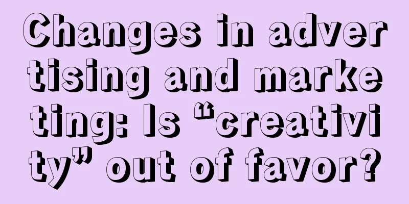 Changes in advertising and marketing: Is “creativity” out of favor?