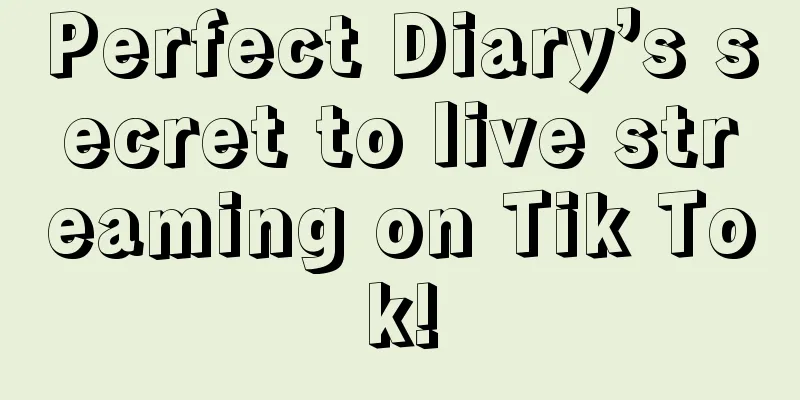 Perfect Diary’s secret to live streaming on Tik Tok!