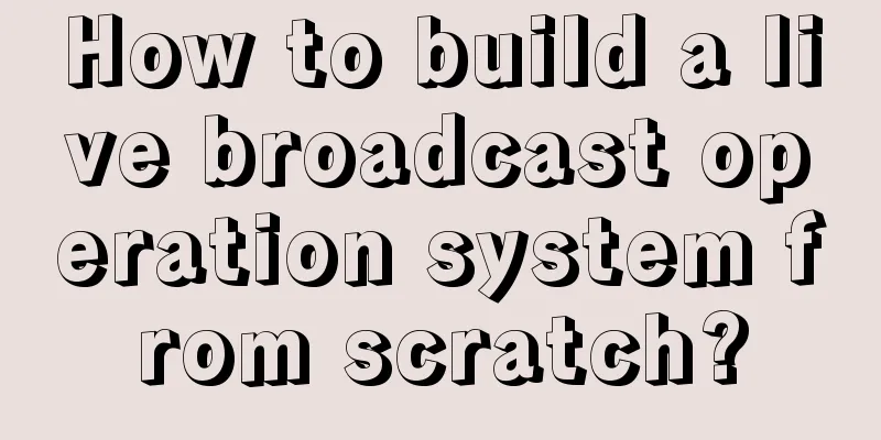 How to build a live broadcast operation system from scratch?