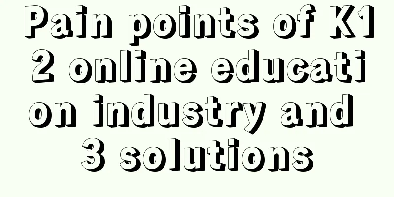 Pain points of K12 online education industry and 3 solutions