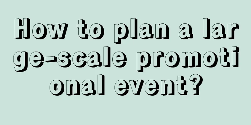 How to plan a large-scale promotional event?