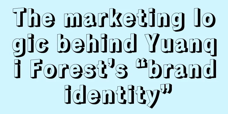 The marketing logic behind Yuanqi Forest’s “brand identity”