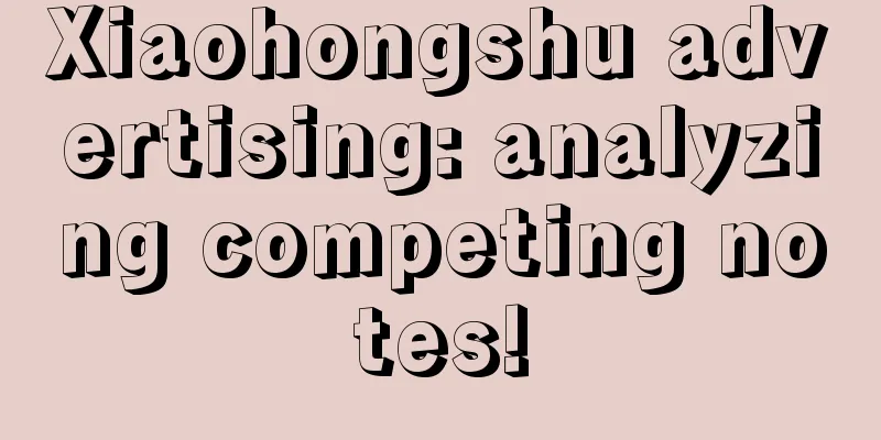 Xiaohongshu advertising: analyzing competing notes!