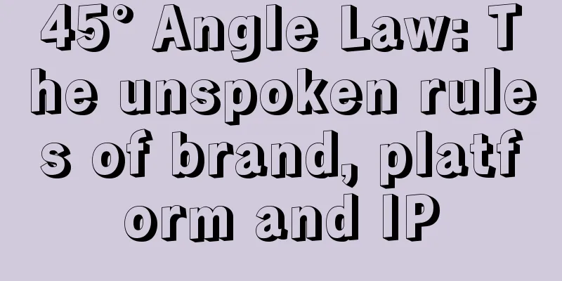 45° Angle Law: The unspoken rules of brand, platform and IP