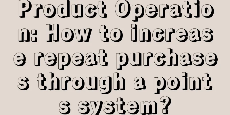 Product Operation: How to increase repeat purchases through a points system?