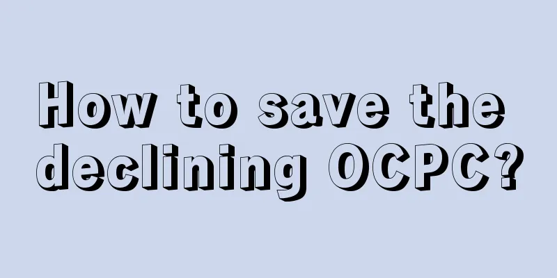 How to save the declining OCPC?