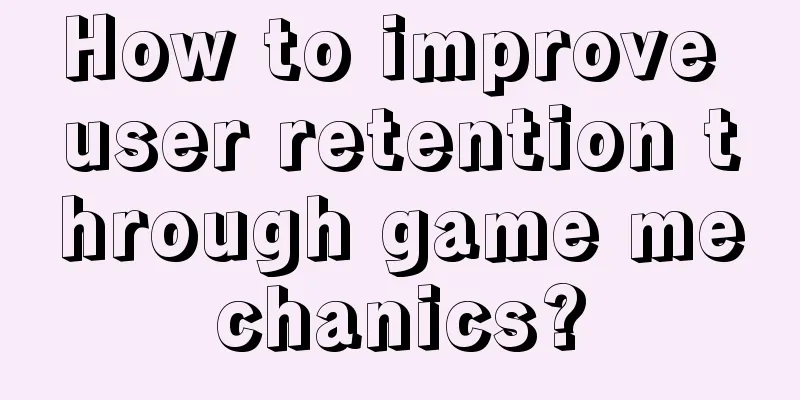 How to improve user retention through game mechanics?