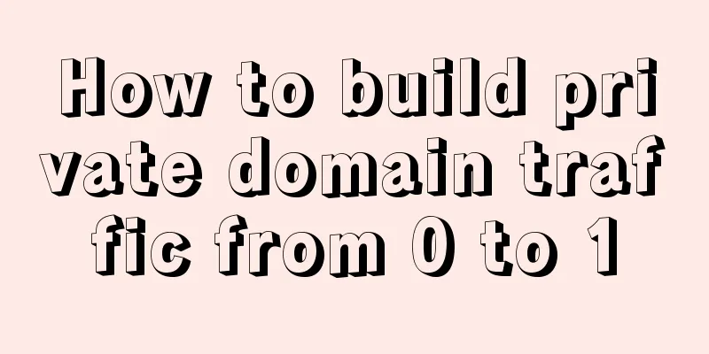 How to build private domain traffic from 0 to 1